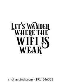 Let’s wander where the wifi is weak. Hand drawn typography poster design. Premium Vector.