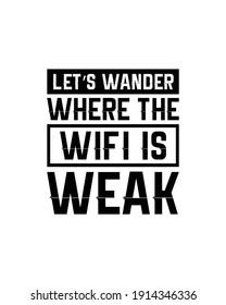 Let’s wander where the wifi is weak. Hand drawn typography poster design. Premium Vector.