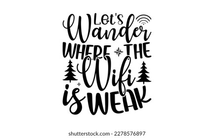  Let’s wander where the wifi is weak  -   Lettering design for greeting banners, Mouse Pads, Prints, Cards and Posters, Mugs, Notebooks, Floor Pillows and T-shirt prints design
