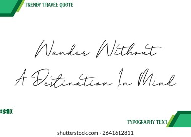Wander Without A Destination In Mind  Modern Handwriting Typography Text Trendy Travel Quote