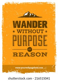 Wander Without Purpose or Reason Mountain Hike Creative Motivation Quote. Vector Outdoor Concept on Grunge Background