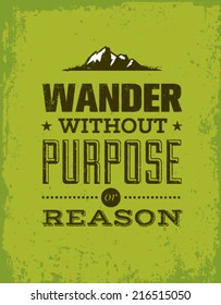 Wander Without Purpose or Reason Mountain Hike Creative Motivation Quote. Vector Outdoor Concept on Grunge Background