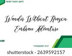 Wander Without Reason, Embrace Adventure   Cursive Stylish Text Calligraphy Trendy Travel Quote