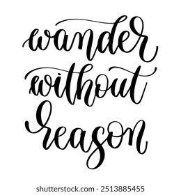 wander without reason - hand lettering inscription inspiration text about travel