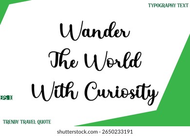 Wander The World With Curiosity  Stylish Cursive Text Lettering Trendy Travel Quote