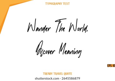 Wander The World, Discover Meaning   Modern Calligraphy Handwritten Text Trendy Travel Caption