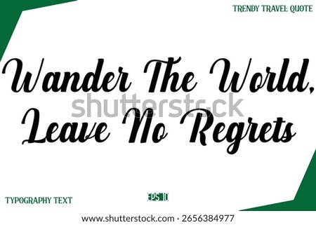 Wander The World, Leave No Regrets  Modern Typography Text Trendy Travel Caption