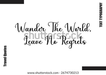 Wander The World, Leave No Regrets Text Typography Of Travel Slogan
