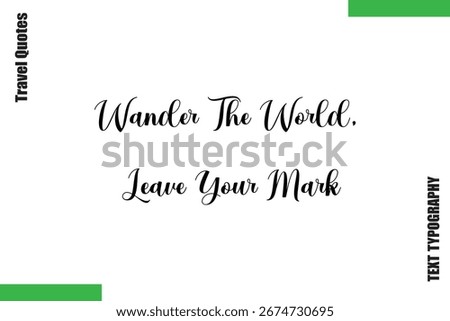 Wander The World, Leave Your Mark  Modern Travel  Text Typography Quote