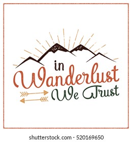 Wanderlust Camping badge. Hand drawn t shirt Print Apparel Graphics. Retro Typographic Custom Quote Design. Textured Stamp effect. Vintage Style. Inspirational Vector Illustration isolated.