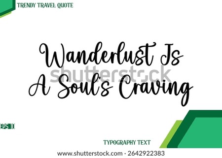 Wanderlust Is A Soul’s Craving   Stylish Cursive Calligraphy Text Trendy Travel Quote