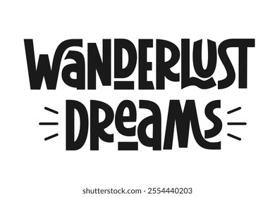 Wanderlust Dreams Phrase. Vector Hand Lettering of Short Phrase Travel Quote.