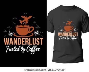 wanderlust fueled by coffee. Traveling t shirt design