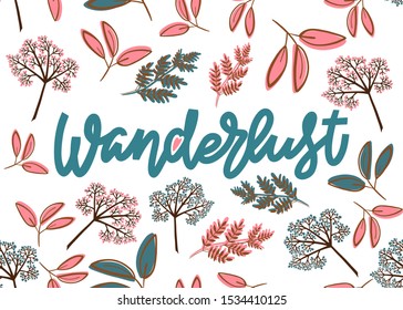 Wanderlust. Hand drawn lettering postcard template in pastel pink blue and sepia colors. Floral background, selection of branches, twigs, berry clusters that form a seamless pattern.