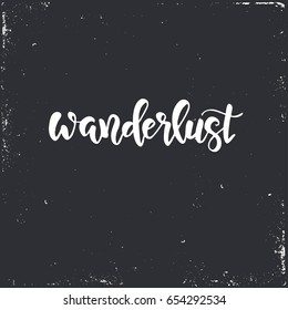 Wanderlust. Hand drawn typography poster. Conceptual handwritten phrase.T shirt hand lettered calligraphic design. Inspirational vector