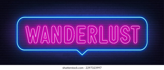 Wanderlust neon sign in the speech bubble on brick wall background.