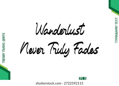 Wanderlust nunca se desvanece verdaderamente de letras de tipografía cursiva Cita de viaje de moda