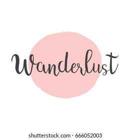 Wanderlust Quotes On Pink Circle Background For Travel Posters, Logo, Invitations Card, Banners. Hand Drawn Phrase Ink Brush Calligraphy Vector Illustration.