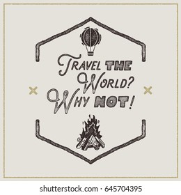 Wanderlust retro poster. Sign - Travel the World Why not Vintage typography label in retro rough style. Perfect for t-shirt, camper mugs and other brand identity. Stock Vector.