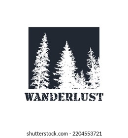 Wanderlust text with silhouette pine trees illustration. Grunge rough textured pine trees drawing inside rectangle background. Design concept for apparel t shirt clothing, poster, logo, banner, etc.