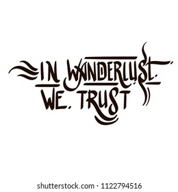 In wanderlust we trust. Handwritten lettering isolated on white background.