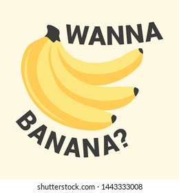 Wanna Banana Slogan for Tshirt Graphic Vector Print