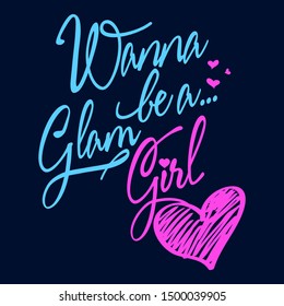 Wanna be a glam girl,Graphic design print t-shirts women,vector