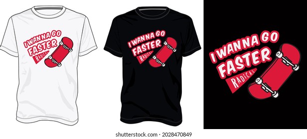 I wanna go faster Skating Typography t shirt chest print design Isolated on white, Black template view. Calligraphy Vector illustration Ready to print for Apparel print on demand business.