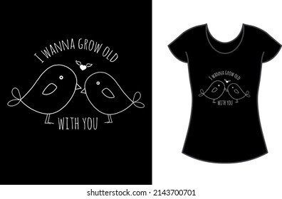 I wanna grow old with you- couple t-shirt.