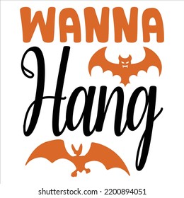 Wanna Hang, Happy Halloween Shirt Print Template, Witch Bat Cat Scary House Dark Green Riper Boo Squad Grave Pumpkin Skeleton Spooky Trick Or Treat