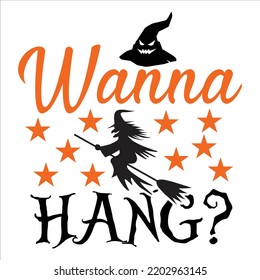 Wanna Hang, Happy Halloween Shirt Print Template, Witch Bat Cat Scary House Dark Green Riper Boo Squad Grave Pumpkin Skeleton Spooky Trick Or Treat