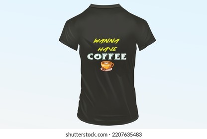 wanna have coffee tshirt design