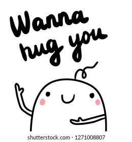 Wanna hug you hand drawn illustration with cute marshmallow