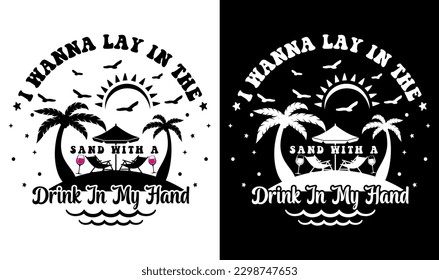 I Wanna Lay In The Sand With A Drink In My Hand Svg File, Vector Printable Clipart, Summer Beach Quote Svg, Beach Quote Cricut