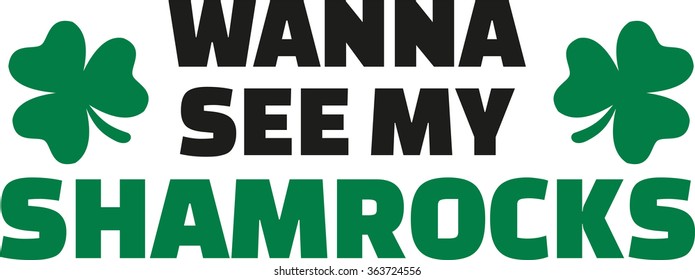 Wanna see my shamrocks - funny St. Patrick's Day