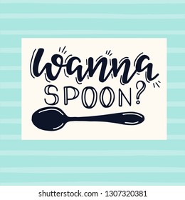 Wanna spoon Hand drawn inspirational lettering poster. Vector vintage illustration.