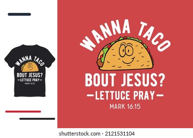 Wanna Taco Bout Jesus Lettuce t shirt