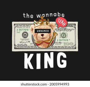 wannabe king slogan with king bear doll in banknote vector illustration on black background