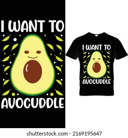 I want to Avocuddle t shirt design svg