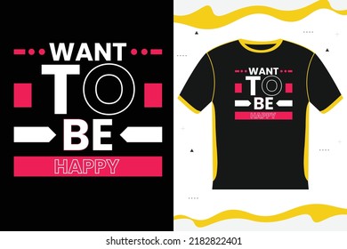 Want To Be Happy Motivational T-shirt design