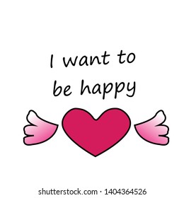 I want to be happy text, typography for print or use as poster, flyer or T shirt