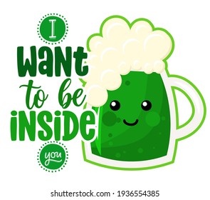 Ich möchte in dir sein - lustiges St Patrick's Day Schreibdesign für Poster, Flyer, T-Shirts, Karten, Einladungen, Aufkleber, Banner, Geschenke. Leprechaun shenanigans glücklicher Charme Zitat. grüner Biertext