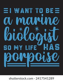 I want to be a marine biologist so my life has porpoise typography design with grunge effect