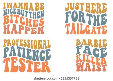  I want to be nice, but then bitches happen, just here for the tailgate, Professional Patience Tester, Barbie Face Killer Waist retro wavy SVG bundle t-shirt svg