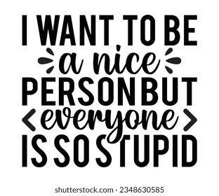 I WANT TO BE a nice PERSON BUT everyone IS SO STUPID svg I want to be a nice person but everyone is so stupid! 11oz Ceramic Mug with coloured handle, Great co-worker gift - secret Santa gift