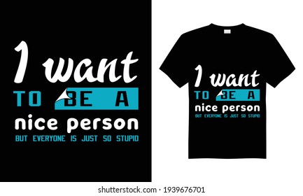 I want to be a nice person T shirt Design,  T Shirt Design Vector Template