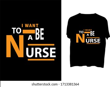 I want to be a nurse -  typography  t shirt design  template