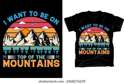 I want to be on top of the mountains - Unique and colorful Mountain t shirt design template vector with retro vintage styles.