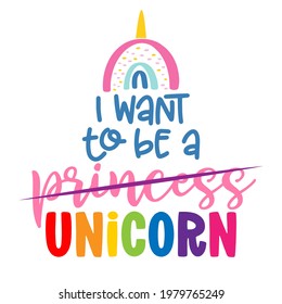 I want to be a Princess, Unicorn - funny hand drawn doodle, cartoon dino. Good for Poster or t-shirt textile graphic design. Vector hand drawn illustration. Dinosaur Queen.