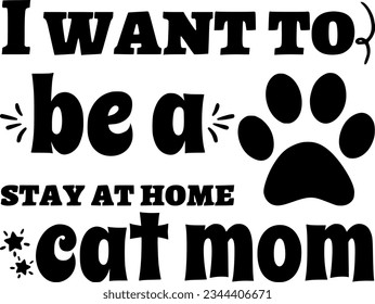 I want to be a stay at home cat mom t-shirt design